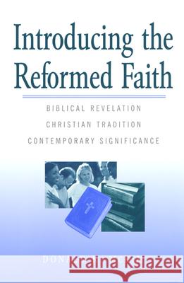 Introducing the Reformed Faith: Biblical Revelation, Christian Tradition, Contemporary Significance