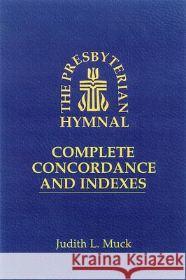 The Presbyterian Hymnal : Complete Concordance and Indexes