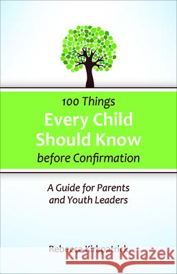 100 Things Every Child Should Know Before Confirmation: A Guide for Parents and Youth Leaders