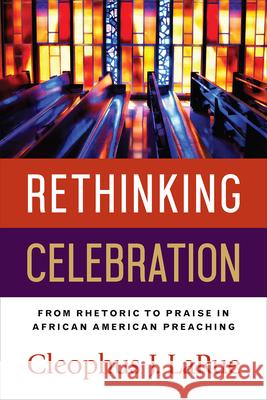 Rethinking Celebration: From Rhetoric to Praise in African American Preaching