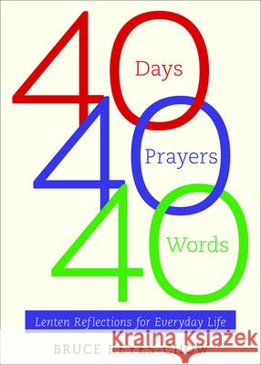 40 Days, 40 Prayers, 40 Words: Lenten Reflections for Everyday Life