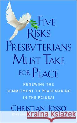 Five Risks Presbyterians Must Take for Peace: Renewing the Commitment to Peacemaking in the Pc(usa)