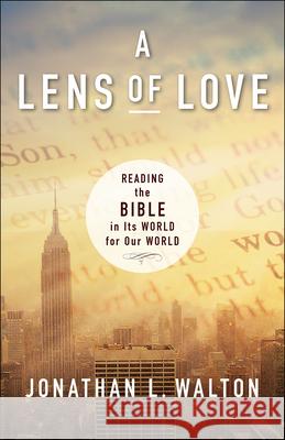 A Lens of Love: Reading the Bible in Its World for Our World