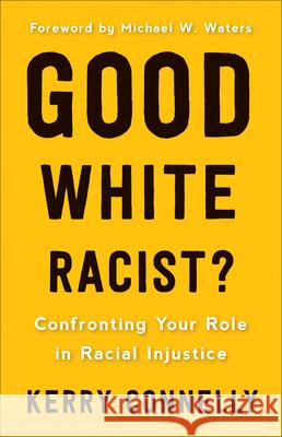 Good White Racist?: Confronting Your Role in Racial Injustice