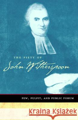 The Piety of John Witherspoon: Pew, Pulpit and Public Forum