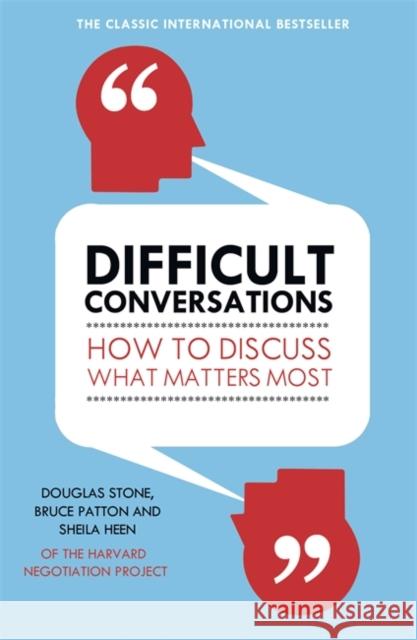 Difficult Conversations: How to Discuss What Matters Most