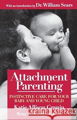 Attachment Parenting: Instinctive Care for Your Baby and Young Child