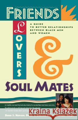 Friends, Lovers and Soul Mates: A Guide to Better Relationships between Black Men and Women