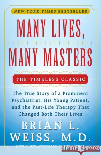 Many Lives, Many Masters: The True Story of a Prominent Psychiatrist, His Young Patient, and the Past-Life Therapy That Changed Both Their Lives