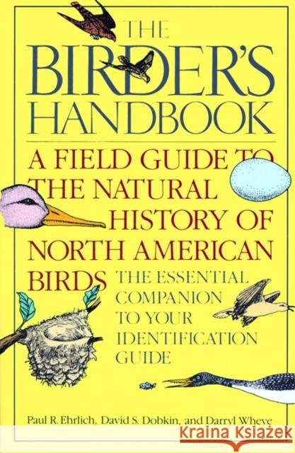 The Birder's Handbook: A Field Guide to the Natural History of North American Birds: Including All Species That Regularly Breed North of Mexi