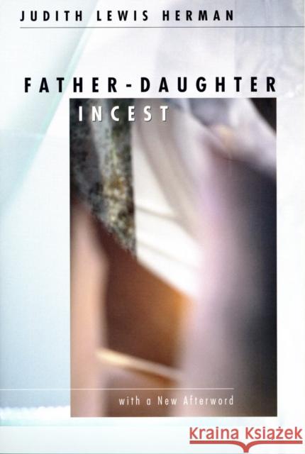 Father-Daughter Incest: With a New Afterword