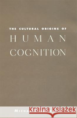The Cultural Origins of Human Cognition