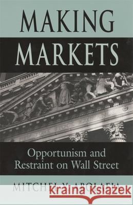Making Markets: Opportunism and Restraint on Wall Street