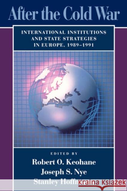 After the Cold War: International Institutions and State Strategies in Europe, 1989-1991