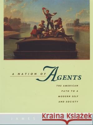 A Nation of Agents: The American Path to a Modern Self and Society