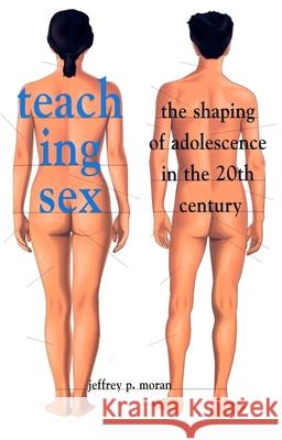Teaching Sex: The Shaping of Adolescence in the 20th Century