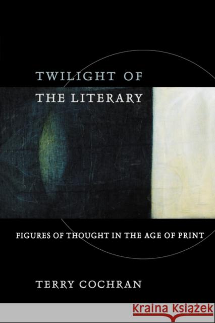 Twilight of the Literary: Figures of Thought in the Age of Print