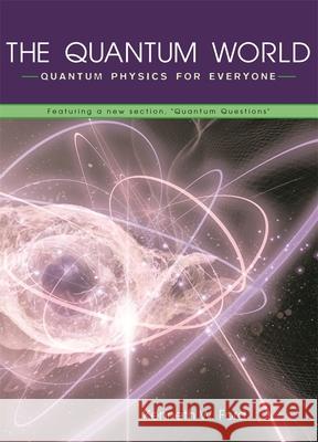 The Quantum World: Quantum Physics for Everyone