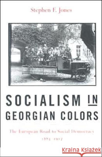 Socialism in Georgian Colors: The European Road to Social Democracy, 1883-1917