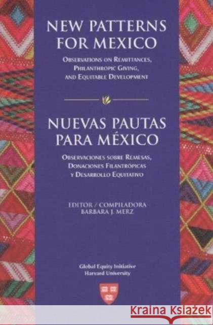 New Patterns for Mexico/Nuevas Pautas Para México: Observations on Remittances, Philanthropic Giving, and Equitable Development/Observaciones Sobre Re