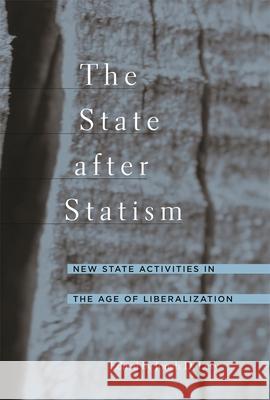 The State After Statism: New State Activities in the Age of Liberalization