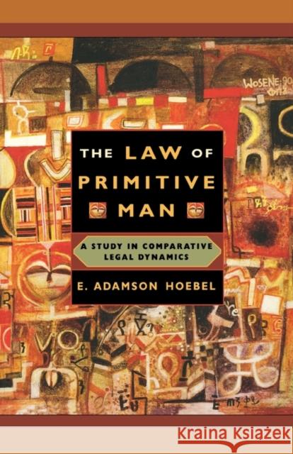 The Law of Primitive Man: A Study in Comparative Legal Dynamics