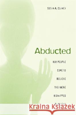Abducted: How People Come to Believe They Were Kidnapped by Aliens