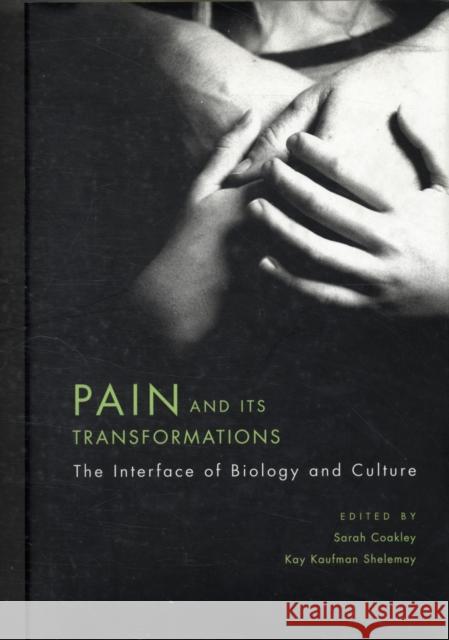 Pain and Its Transformations: The Interface of Biology and Culture