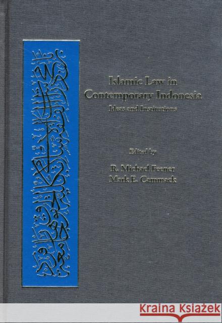 Islamic Law in Contemporary Indonesia: Ideas and Institutions