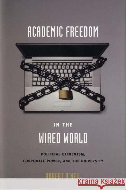 Academic Freedom in the Wired World: Political Extremism, Corporate Power, and the University