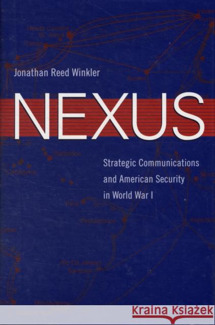 Nexus: Strategic Communications and American Security in World War I