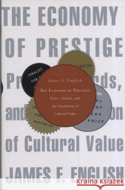 Economy of Prestige: Prizes, Awards, and the Circulation of Cultural Value