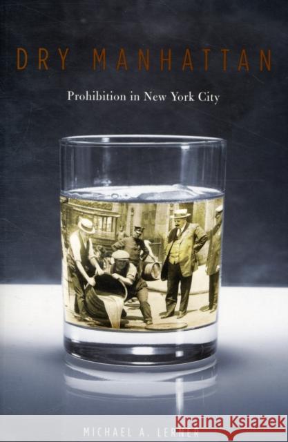 Dry Manhattan: Prohibition in New York City