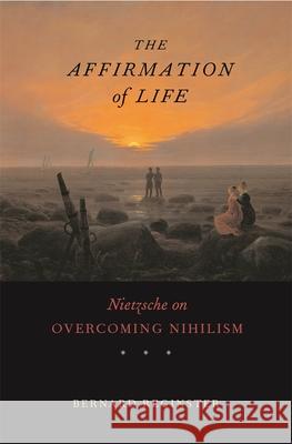 Affirmation of Life: Nietzsche on Overcoming Nihilism