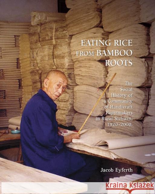 Eating Rice from Bamboo Roots: The Social History of a Community of Handicraft Papermakers in Rural Sichuan, 1920-2000