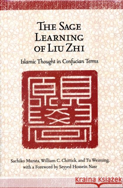 The Sage Learning of Liu Zhi: Islamic Thought in Confucian Terms