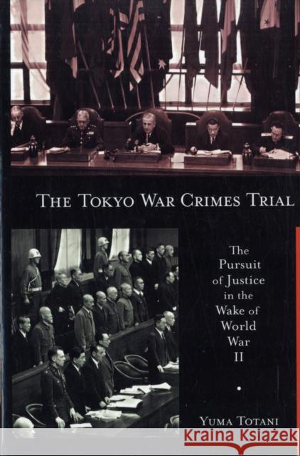 The Tokyo War Crimes Trial: The Pursuit of Justice in the Wake of World War II