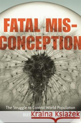 Fatal Misconception: The Struggle to Control World Population