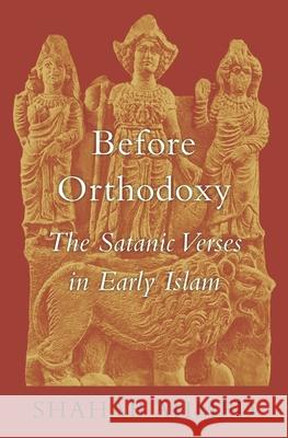 Before Orthodoxy: The Satanic Verses in Early Islam