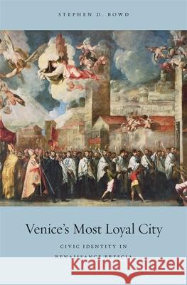 Venice's Most Loyal City: Civic Identity in Renaissance Brescia