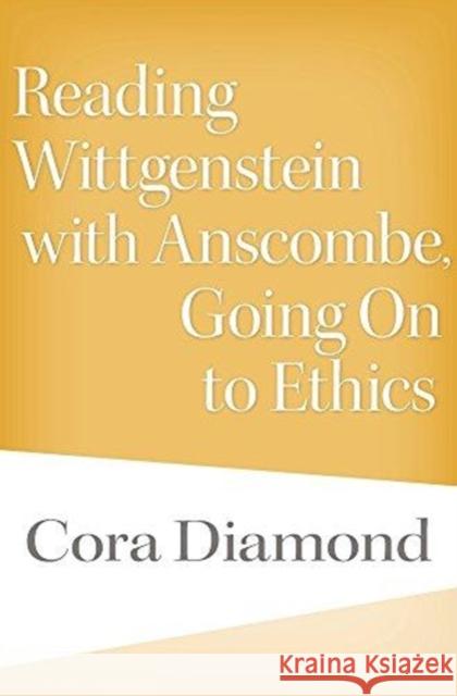 Reading Wittgenstein with Anscombe, Going on to Ethics