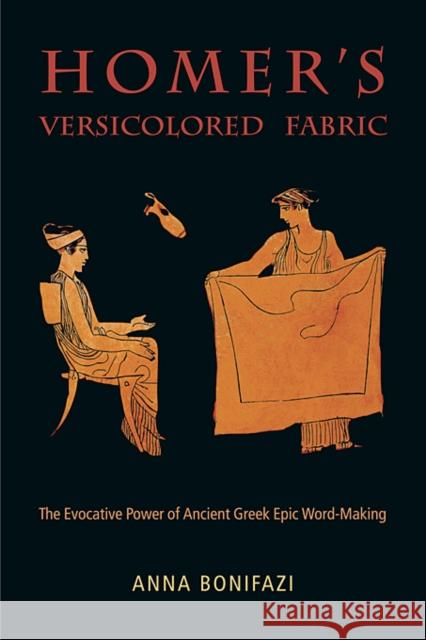 Homer's Versicolored Fabric: The Evocative Power of Ancient Greek Epic Word-Making