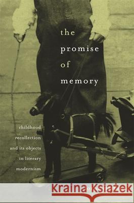 Promise of Memory: Childhood Recollection and Its Objects in Literary Modernism