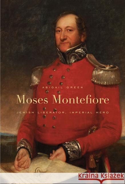 Moses Montefiore: Jewish Liberator, Imperial Hero