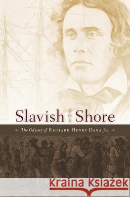 Slavish Shore: The Odyssey of Richard Henry Dana Jr.