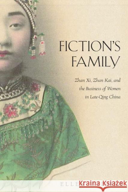 Fiction's Family: Zhan XI, Zhan Kai, and the Business of Women in Late-Qing China