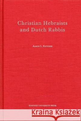 Christian Hebraists and Dutch Rabbis: Seventeenth Century Apologetics and the Study of Maimonides' Mishneh Torah