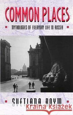 Common Places: Mythologies of Everyday Life in Russia