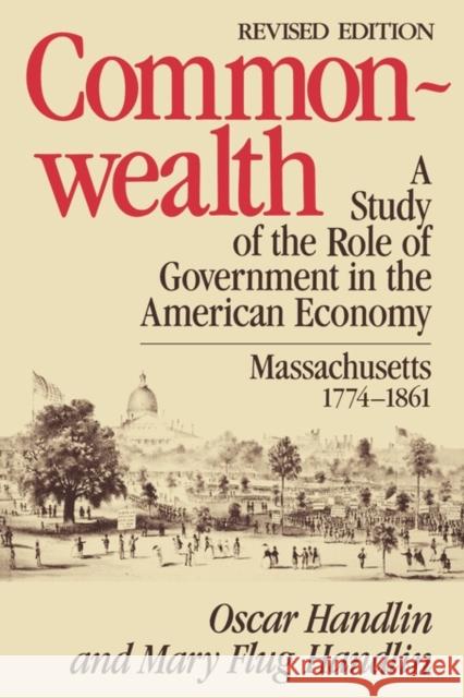 Commonwealth: A Study of the Role of Government in the American Economy: Massachusetts, 1774-1861