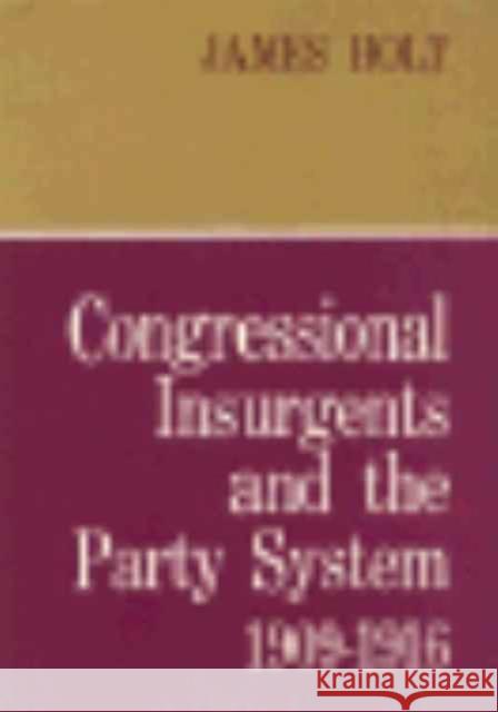 Congressional Insurgents and the Party System, 1909-1916